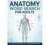 Anatomy Word Search for Adults: 100 Large-Print Puzzles Featuring Human Anatomy, Body Systems, Organs, Muscles, Bones, and Medical Terminology | Over 1,500 Words to Find
