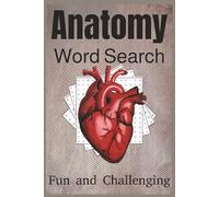 Anatomy Word Search: Fun and Challenging Puzzle Books with Easy-to-Read Print about the Body Systems, Organs, Bones and more | 6x9 inches, 110 Pages | ... … Gift for Vacations, Holidays and Relaxation