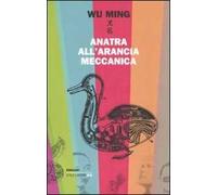 Anatra all'arancia meccanica. Racconti 2000-2010
