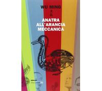 Anatra all'arancia meccanica. Racconti 2000-2010
