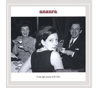 Anaura - If We Get Away With This