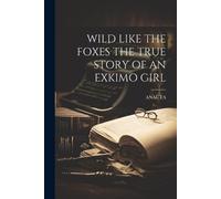 Anauta Anauta Wild Like the Foxes the True Story of an Exkimo Girl (Tascabile)