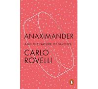 Anaximander: and the nature of science - Rovelli Carlo