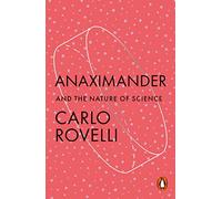 Anaximander: and the nature of science - Rovelli Carlo