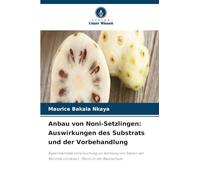 Anbau von Noni-Setzlingen: Auswirkungen des Substrats und der Vorbehandlung: Experimentelle Untersuchung zur Keimung von Samen von Morinda citrifolia L. (Noni) in der Baumschule