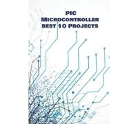 Anbazhagan K PIC Micro-controller best 10 Projects hands on (Tascabile)