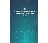Anbazhagan K PIC Microcontroller with MPLAB and XC8 projects handson (Tascabile)