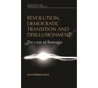 Anca Pusca Revolution, Democratic Transition and Disillusionment (Tascabile)
