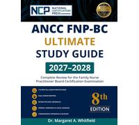 ANCC FNP-BC Ultimate Study Guide 2027-2028: 8th Edition: Complete Review for the Family Nurse Practitioner Board Certification Examination with ... Pharmacology & Full-Length Practice Exam