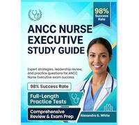 ANCC NURSE EXECUTIVE CERTIFICATION STUDY GUIDE 2026-2027: Master nursing leadership concepts, strategic management, and exam-ready practice to achieve NE-BC certification success.