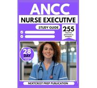ANCC NURSE EXECUTIVE STUDY 2025-2026: Master Clinical Leadership and Management Concepts with 255 Practice Questions & Answers and a 28-Day Learning Plan