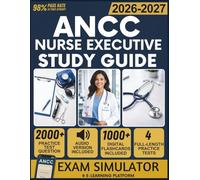 ANCC NURSE EXECUTIVE STUDY GUIDE 2025-2026: 4 Full-Length Practice Tests, 2,000+ Practice Questions, Exam Simulator, Audiobook, Flashcards & Leadership Frameworks for NE-BC Certification Success