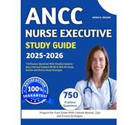 ANCC Nurse Executive Study Guide 2025-2026: 750 Practice Questions With Detailed Answers Keys, Full and Updated NE-BC & NEA-BC Study Review and Proven Study Strategies