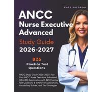 ANCC Study Guide 2026-2027: Ace Your ANCC Nurse Executive, Advanced (NEA-BC) Examination with 825 Practice Test Questions & Extensive Explanations, Vocabulary Builder, and Test Strategies