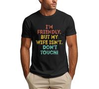 Anceky Sono Amichevole ma mia Moglie Non Lo è. Maglietta Divertente da Uomo con la Scritta Non Toccare