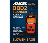 ANCEL AD310 OBD2 Scanner Guide for Beginners & Car Owners: How to Read & Clear Engine Codes, Diagnose Check Engine Lights on 1996+ OBD2 Vehicles
