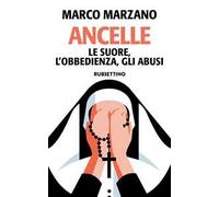 Ancelle. Le suore, l'obbedienza, gli abusi