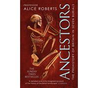 Ancestors: A prehistory of Britain in seven burials