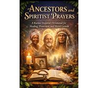 Ancestors and Spiritist Prayers: A Kardec-Inspired Devotional for Healing, Protection, and Moral Growth