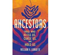 Ancestors: Those Who Bless Us, Curse Us, and Hold Us