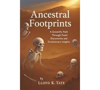 Ancestral Footprints: A Scientific Path Through Fossil Discoveries and Evolutionary Insights