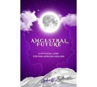 Ancestral Future: A Mythical Lens for Pan-African Healing