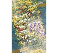 Ancestral Garden - Millennia of Indigenous Agricultural Genius: Medicinal Plants and Herbs