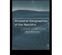 Ancestral Geographies of the Neolithic - Mark Edmonds - Routledge, 1999