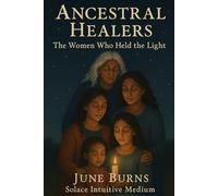 Ancestral Healers: The Women Who Held the Light