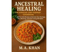 Ancestral Healing: The African Low-FODMAP Cookbook: 100 Gut-Safe Recipes to Reclaim Your Heritage, Stop Bloating, and Find Lasting IBS Relief