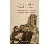 Ancestral Healing Through Generations: The Wound That Entered the Maternal Line. The Mitochondrial Memory of a Family Line