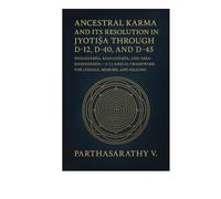 Ancestral Karma and Its Resolution in Jyotiṣa through D-12, D-40, and D-45: Dvādāśāṁśa, Khavedāṁśa, and Akṣa-Khavedāṁśa - A Classical Framework for Lineage, Memory, and Healing