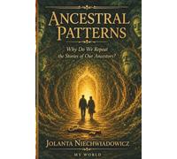 “Ancestral Patterns": Why Do We Repeat the Stories of Our Ancestors?