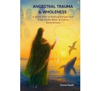 ANCESTRAL TRAUMA & WHOLENESS: A Spiral Path of Healing through Self, Tribe, Earth, Stars & Future Generations