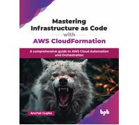 Anchal Gupta Mastering Infrastructure as Code with AWS CloudFormatio (Tascabile)