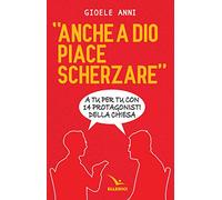 Anche a Dio piace scherzare. Interviste a 14 protagonisti della Chiesa
