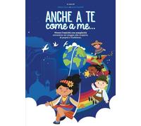 Anche a te, come a me... Vivere l'unicità con semplicità attraverso un viaggio alla scoperta di popoli e tradizioni