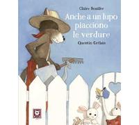 Anche a un lupo piacciono le verdure. Ediz. a colori