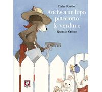 Anche a un lupo piacciono le verdure. Ediz. a colori