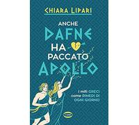 Anche Dafne ha paccato Apollo. I miti greci come rimedi di ogni giorno