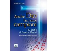Libri Mario Scudu - Anche Dio Ha I Suoi Campioni. 120 Profili Di Santi E Martiri