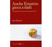 Anche Einstein gioca a dadi. La lunga lotta con la meccanica quantistica