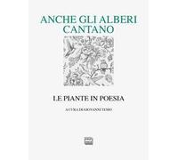 Anche gli alberi cantano. Le piante in poesia