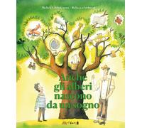 Anche gli alberi nascono da un sogno - Fabbroni Rebecca