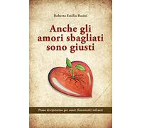 Anche gli amori sbagliati sono giusti: Piano di ripristino per cuori (femminili) infranti