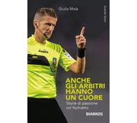 Anche gli arbitri hanno un cuore. Storie di passione col fischietto - Mola...