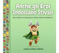 Anche gli Eroi Indossano Stivali: Una Storia di Coraggio e Piede Torto Congenito
