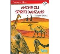 Anche gli spiriti danzano. Storie dall'Africa