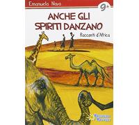 Anche gli spiriti danzano. Storie dall'Africa
