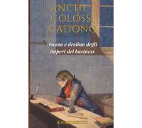 Anche i Colossi Cadono: Ascesa e declino degli imperi del business